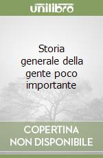 Storia generale della gente poco importante libro