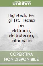 High-tech. Per gli Ist. Tecnici per elettronici, elettrotecnici, informatici