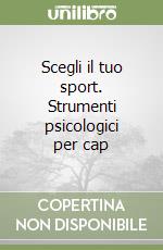 Scegli il tuo sport. Strumenti psicologici per cap libro