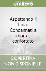 Aspettando il boia. Condannati a morte, confortato libro