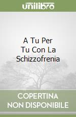 A Tu Per Tu Con La Schizzofrenia