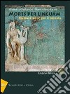 Mores per linguam. Per i Licei e gli Ist. Magistra libro