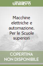 Macchine elettriche e automazione. Per le Scuole superiori libro