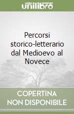 Percorsi storico-letterario dal Medioevo al Novece libro