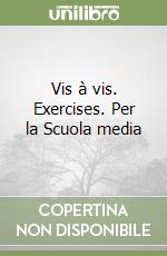 Vis à vis. Exercises. Per la Scuola media