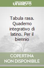 Tabula rasa. Quaderno integrativo di latino. Per il biennio (1) libro