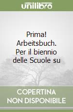 Prima! Arbeitsbuch. Per il biennio delle Scuole su libro