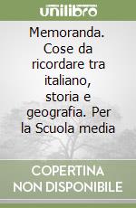 Memoranda. Cose da ricordare tra italiano, storia e geografia. Per la Scuola media (1) libro