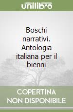 Boschi narrativi. Antologia italiana per il bienni libro