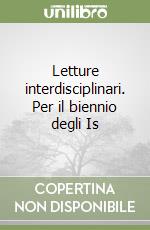 Letture interdisciplinari. Per il biennio degli Is libro