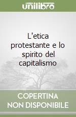 L'etica protestante e lo spirito del capitalismo libro