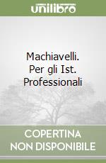 Machiavelli. Per gli Ist. Professionali libro