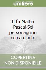 Il fu Mattia Pascal-Sei personaggi in cerca d'auto libro