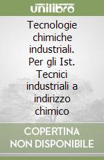 Tecnologie chimiche industriali. Per gli Ist. Tecnici industriali a indirizzo chimico (1) libro