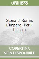 Storia di Roma. L'impero. Per il biennio libro