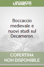 Boccaccio medievale e nuovi studi sul Decameron