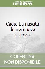 Caos. La nascita di una nuova scienza libro