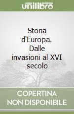 Storia d'Europa. Dalle invasioni al XVI secolo libro