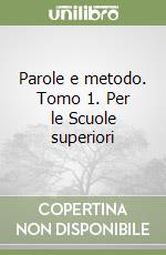 Parole e metodo. Tomo 1. Per le Scuole superiori libro