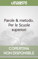 Parole & metodo. Per le Scuole superiori libro