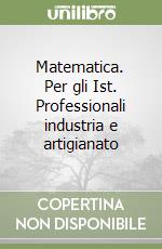 Matematica. Per gli Ist. Professionali industria e artigianato (2) libro