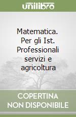 Matematica. Per gli Ist. Professionali servizi e agricoltura (2) libro