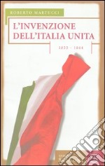 L'invenzione dell'Italia unita. 1855-1864