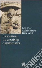 La scrittura tra creatività e grammatica libro