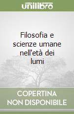 Filosofia e scienze umane nell'età dei lumi libro