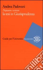 Preparare e scrivere la tesi in Giurisprudenza libro