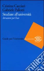 Studiare all'università. Istruzioni per l'uso libro