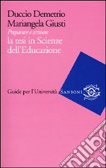 Preparare e scrivere la tesi in Scienze dell'Educazione libro