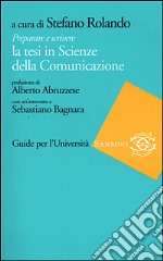 Preparare e scrivere la tesi in Scienze della Comu libro