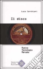 Il disco. Musica, tecnologia, mercato libro