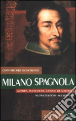 Milano spagnola. Guerra, istituzioni, uomini di go