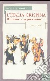 L'Italia crispina. Riforme e repressione. 1887-189 libro