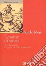 L'esame di storia. Test di ripasso lungo le vie della modernità libro