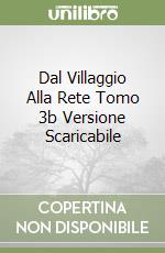 Dal Villaggio Alla Rete Tomo 3b Versione Scaricabile libro