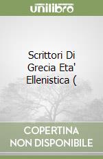 Scrittori Di Grecia Eta' Ellenistica ( libro