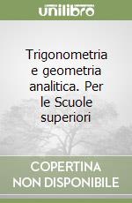 Trigonometria e geometria analitica. Per le Scuole superiori libro