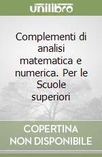 Complementi di analisi matematica e numerica. Per le Scuole superiori libro