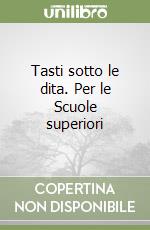 Tasti sotto le dita. Per le Scuole superiori (2) libro