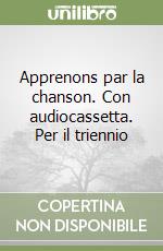 Apprenons par la chanson. Con audiocassetta. Per il triennio libro