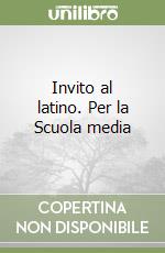 Invito al latino. Per la Scuola media libro