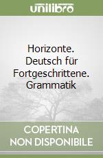 Horizonte. Deutsch für Fortgeschrittene. Grammatik