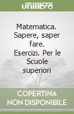 Matematica. Sapere, saper fare. Esercizi. Per le Scuole superiori (1) libro