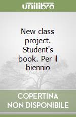 New class project. Student's book. Per il biennio libro