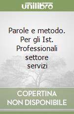 Parole e metodo. Per gli Ist. Professionali settore servizi libro