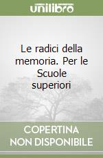 Le radici della memoria. Per le Scuole superiori (2) libro