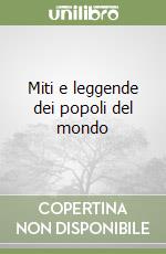 Miti e leggende dei popoli del mondo libro